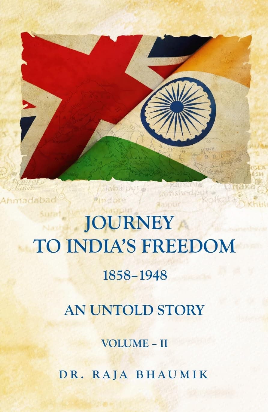 Journey to India’s Freedom 1858–1948: an Untold Story Volume 2